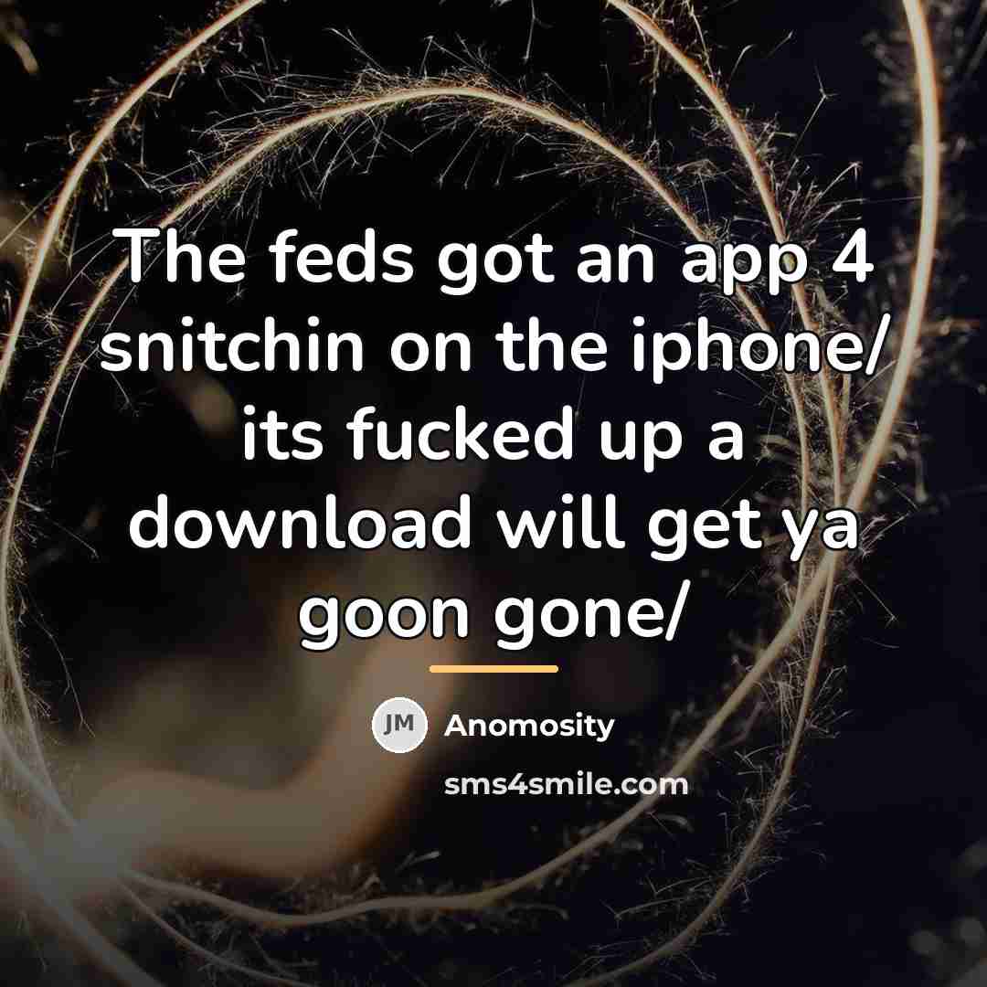 “The feds got an app 4 snitchin on the iphone/…” quote by Anomosity