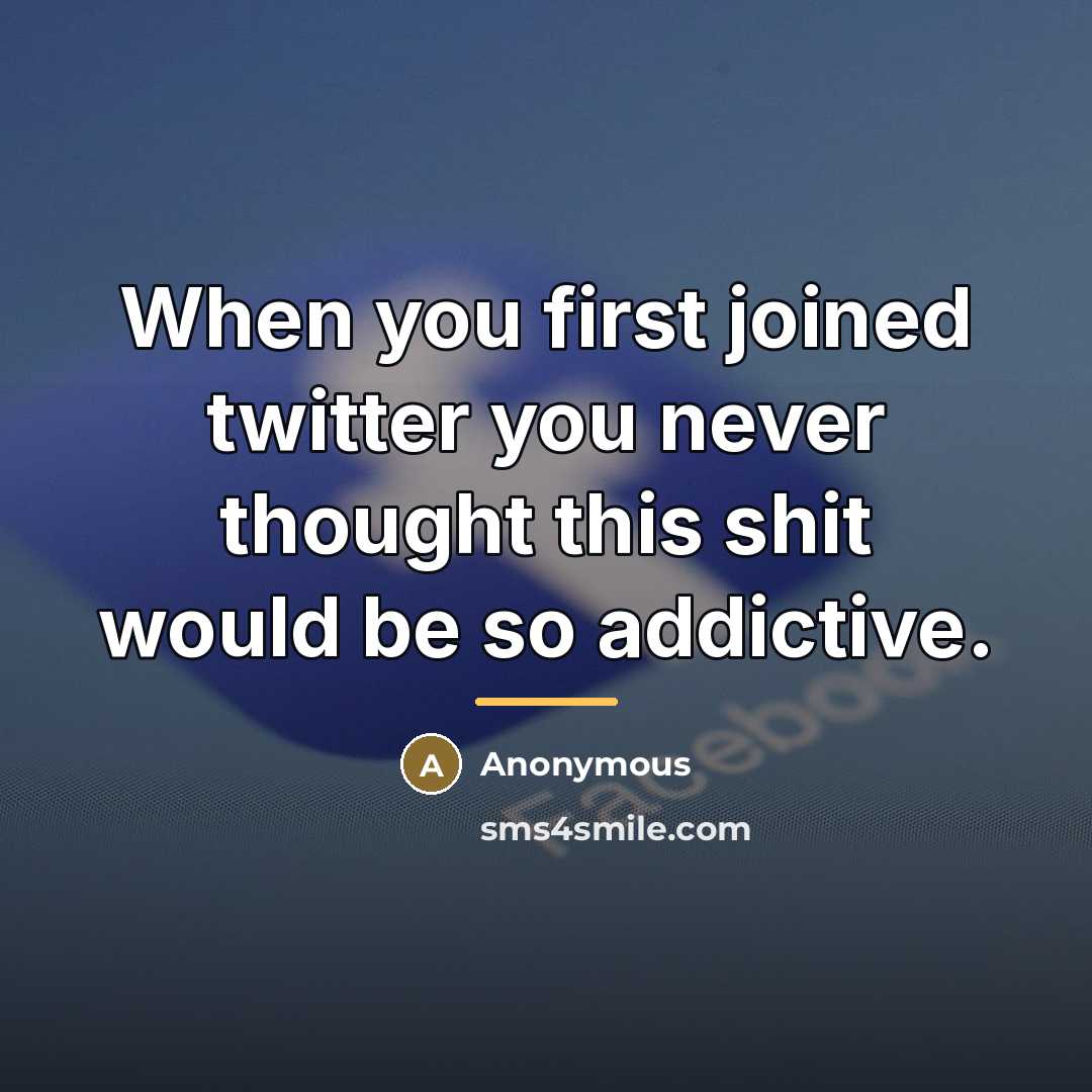 “When you first joined twitter you never thought this shit…” quote by Anonymous