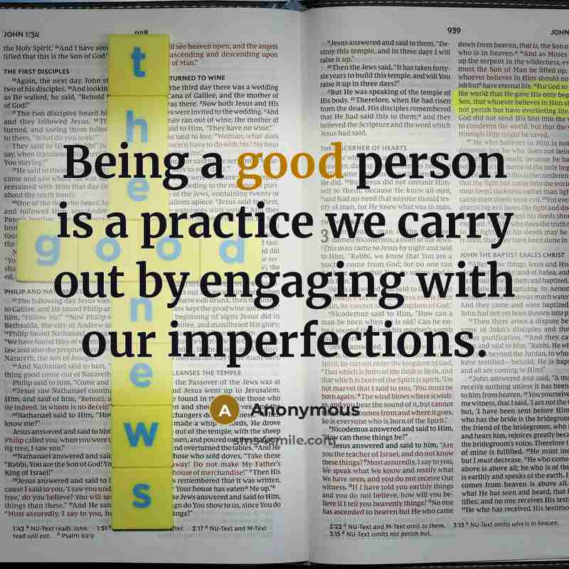 “Being a good person is a practice we carry out…” quote by Anonymous