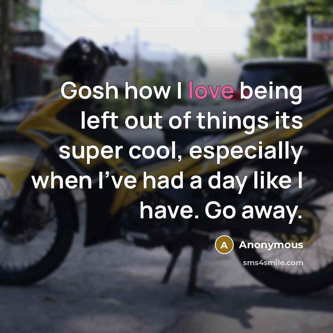 “Gosh how I love being left out of things its…” quote by Anonymous