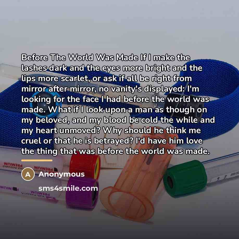 “Before The World Was Made If I make the lashes…” quote by Anonymous
