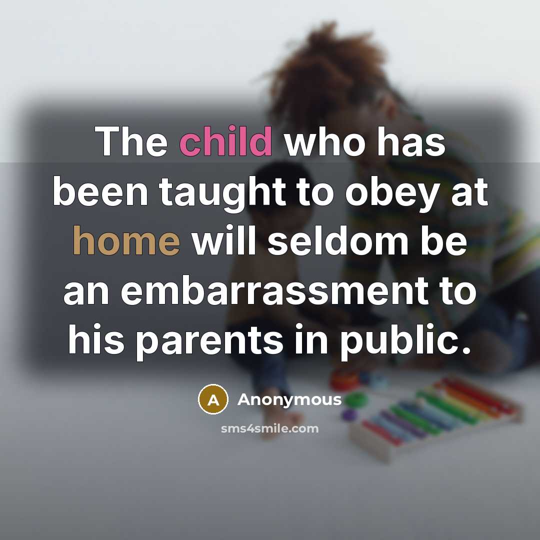 “The child who has been taught to obey at home…” quote by Anonymous