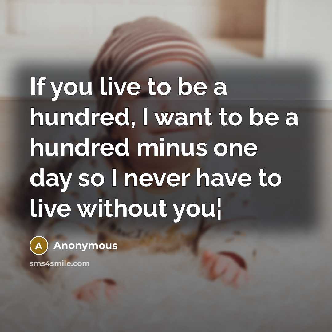 “If you live to be a hundred, I want to…” quote by Anonymous