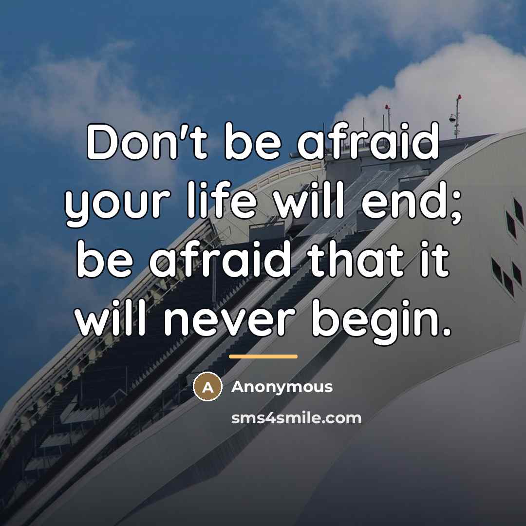 “Don't be afraid your life will end; be afraid that…” quote by Anonymous