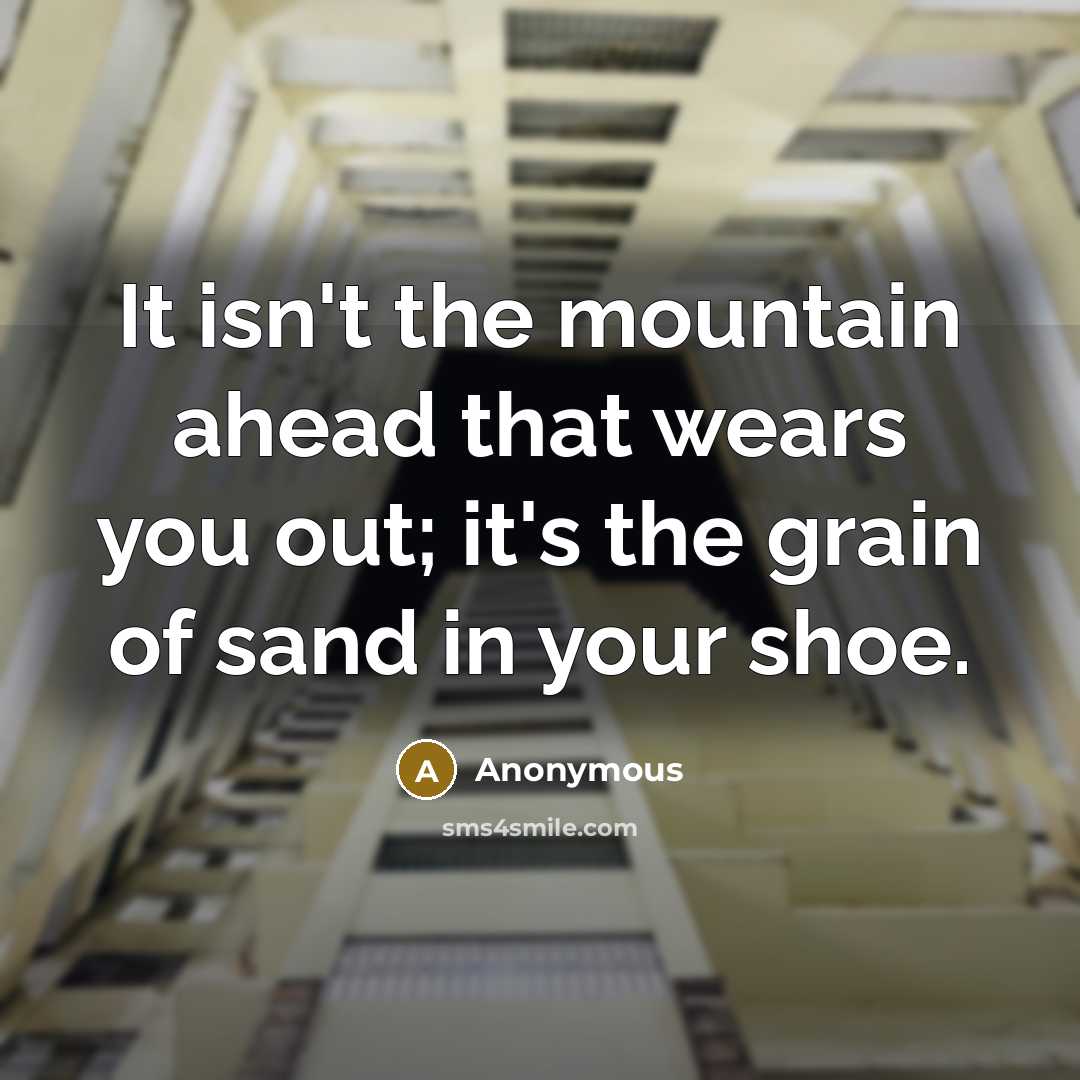“It isn't the mountain ahead that wears you out; it's…” quote by Anonymous