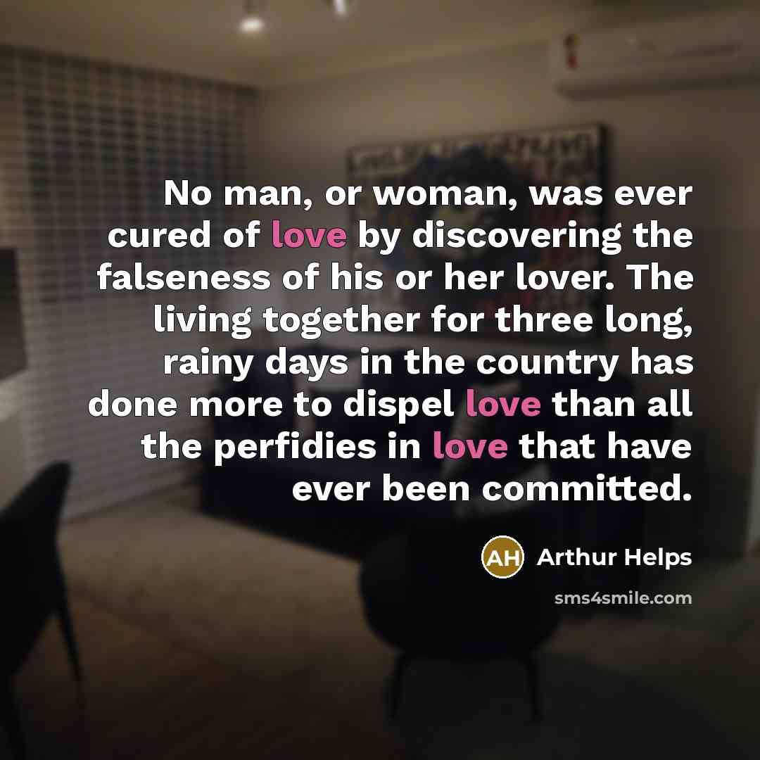 “No man, or woman, was ever cured of love by…” quote by Arthur Helps