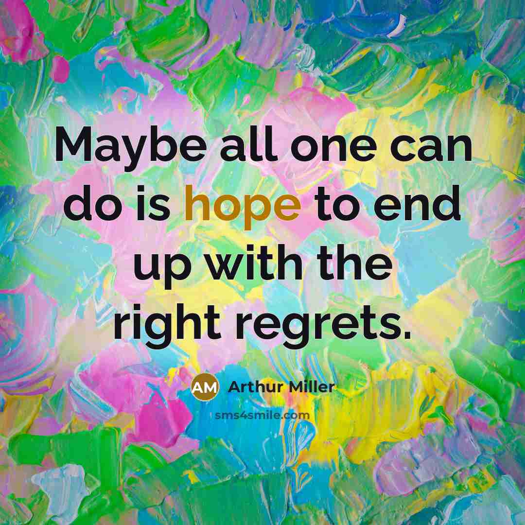 “Maybe all one can do is hope to end up…” quote by Arthur Miller