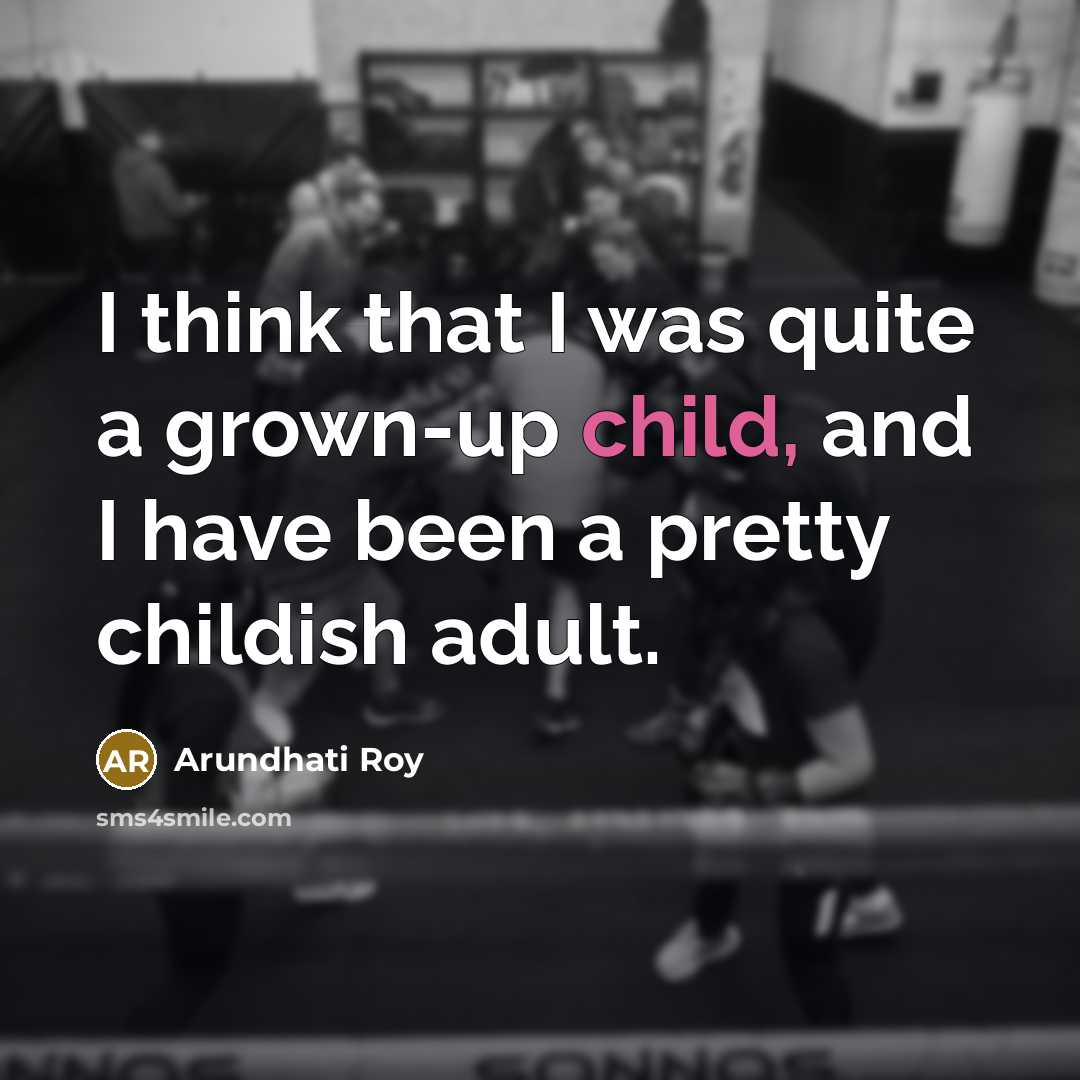 “I think that I was quite a grown-up child, and…” quote by Arundhati Roy