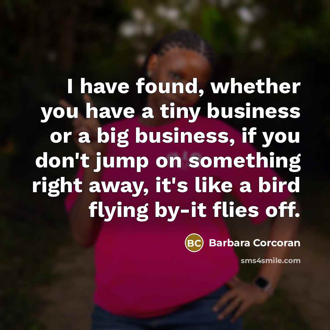 “I have found, whether you have a tiny business or…” quote by Barbara Corcoran