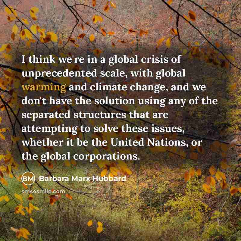 “I think we're in a global crisis of unprecedented scale,…” quote by Barbara Marx Hubbard