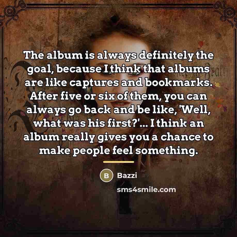 “The album is always definitely the goal, because I think…” quote by Bazzi