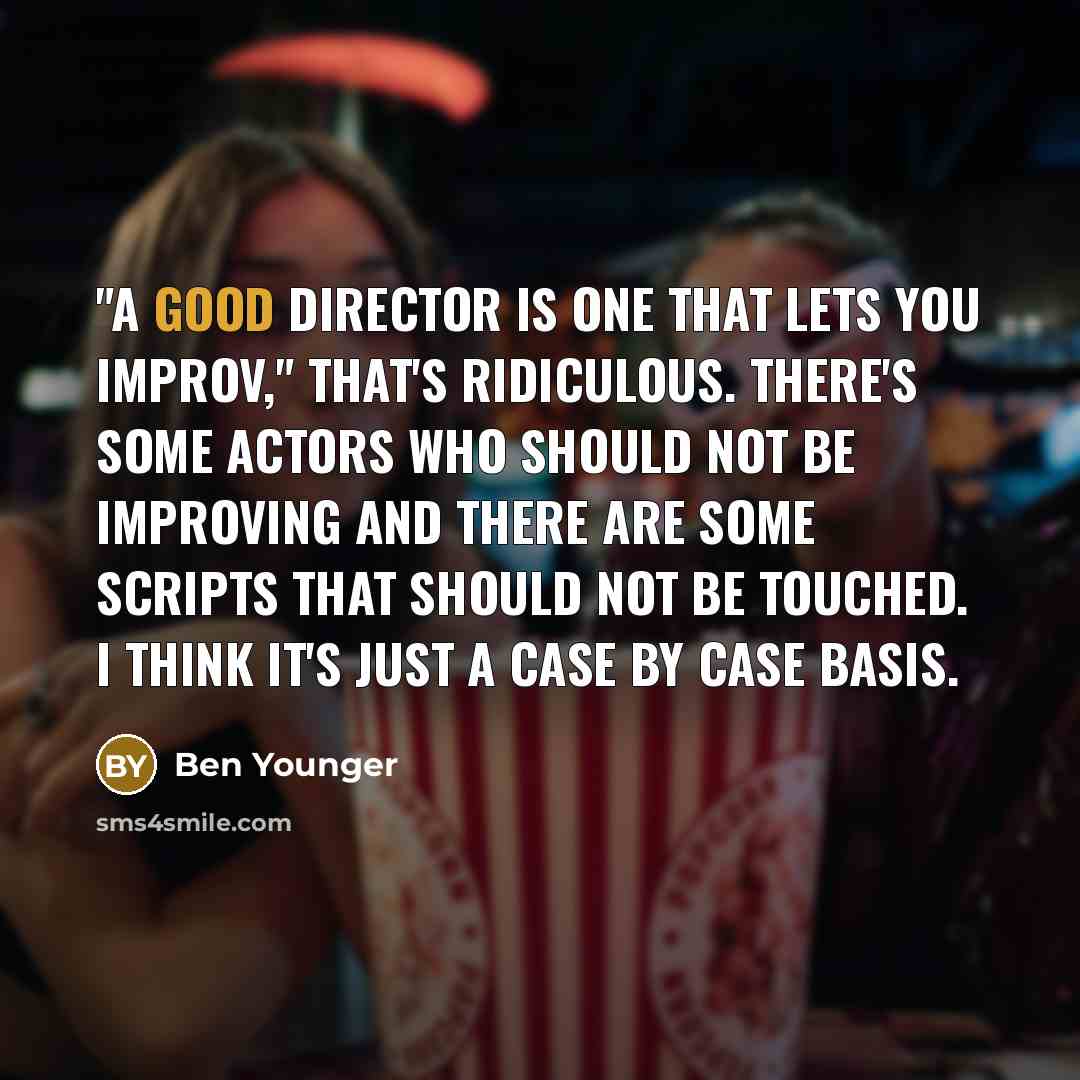 “"A good director is one that lets you improv," that's…” quote by Ben Younger