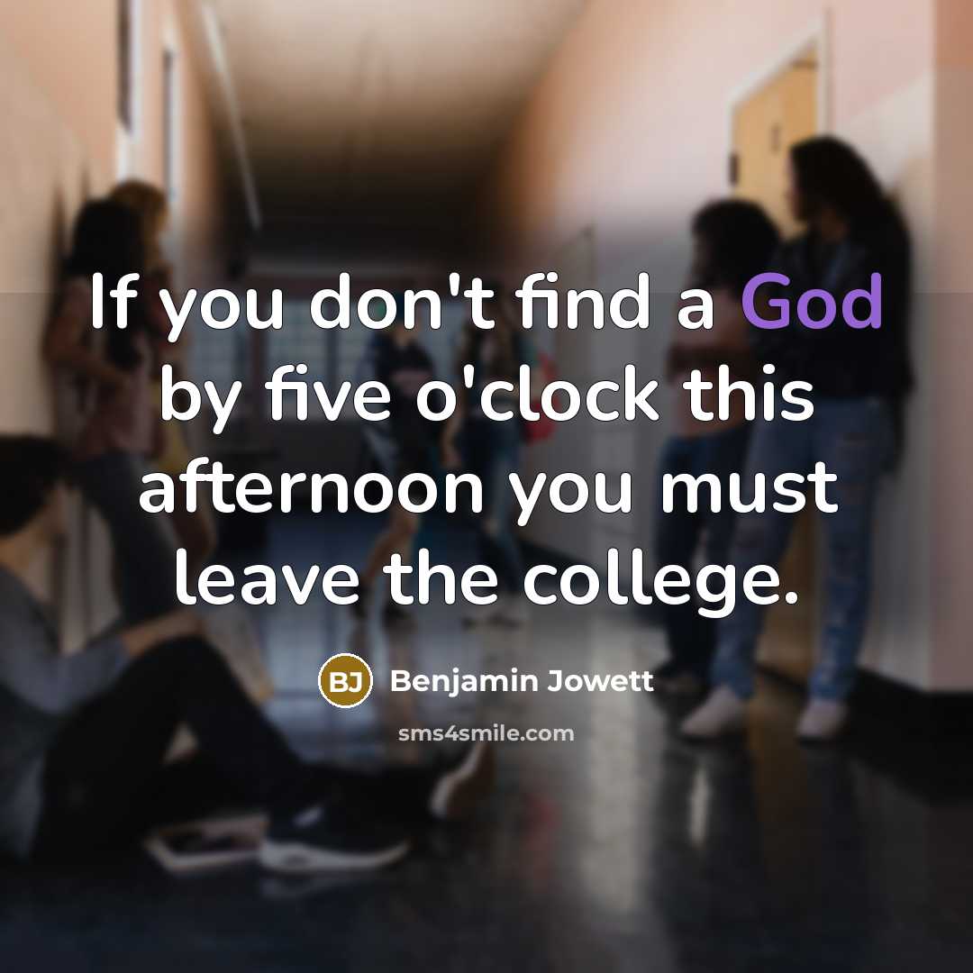 “If you don't find a God by five o'clock this…” quote by Benjamin Jowett