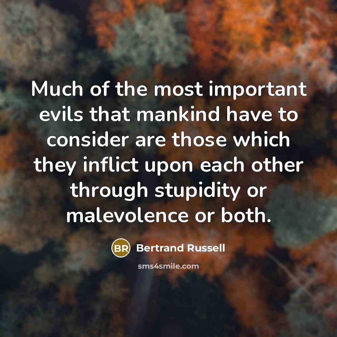 “Much of the most important evils that mankind have to…” quote by Bertrand Russell