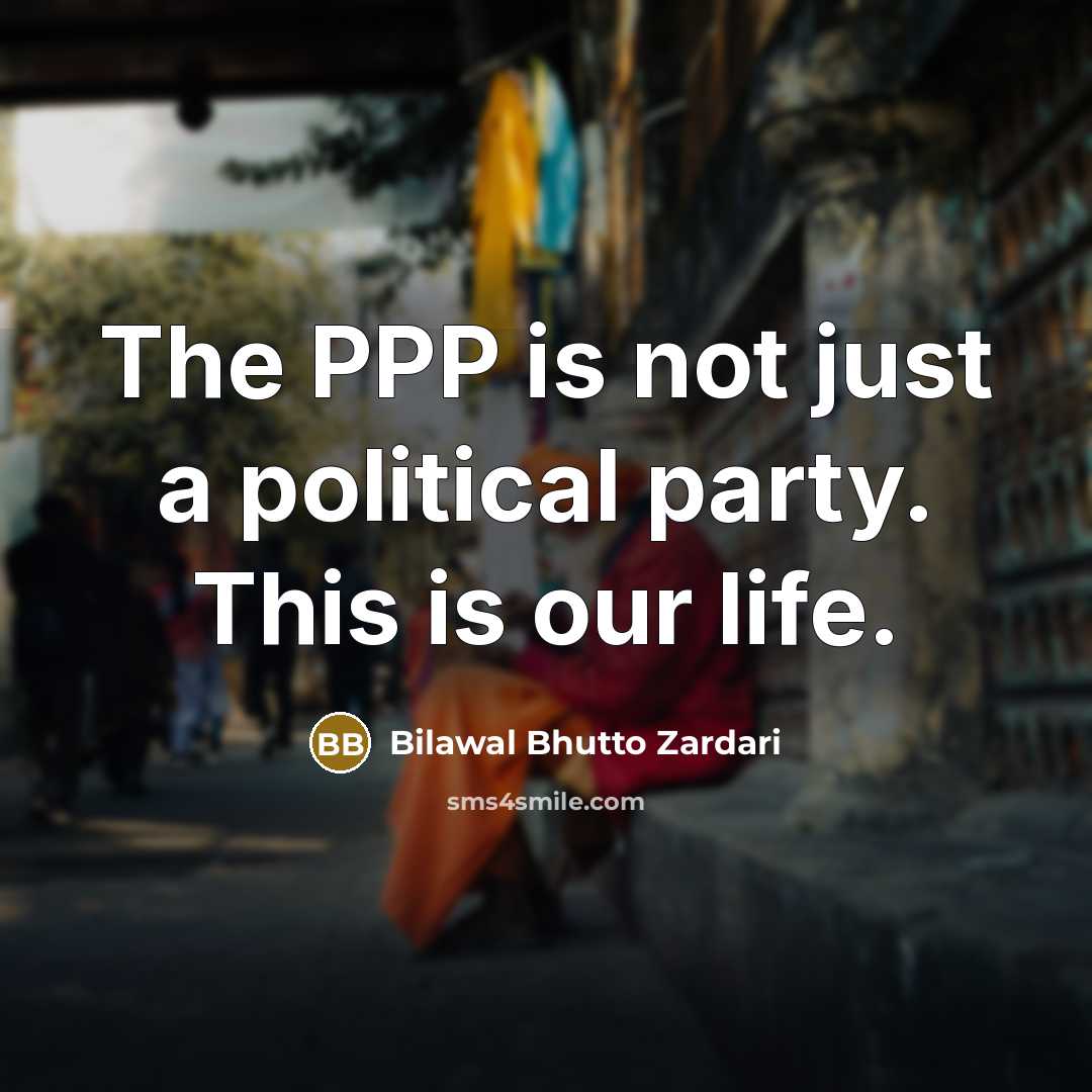 “The PPP is not just a political party. This is…” quote by Bilawal Bhutto Zardari