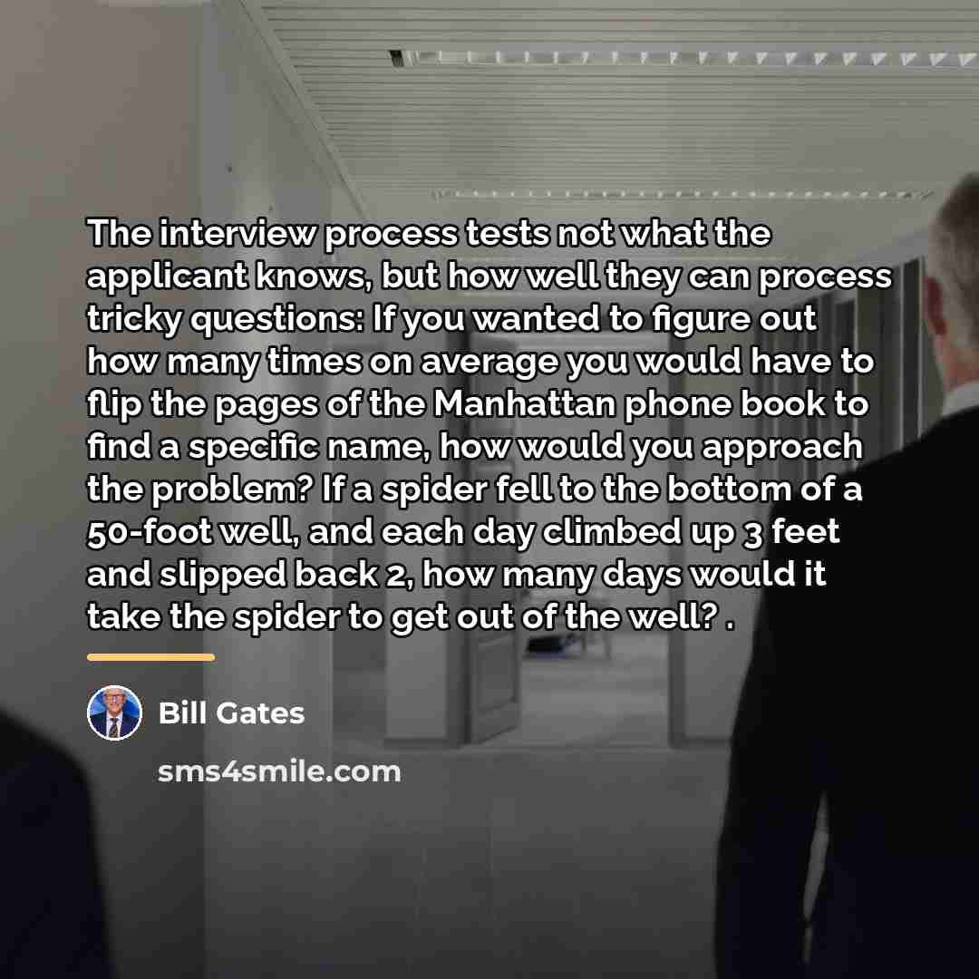 “The interview process tests not what the applicant knows, but…” quote by Bill Gates