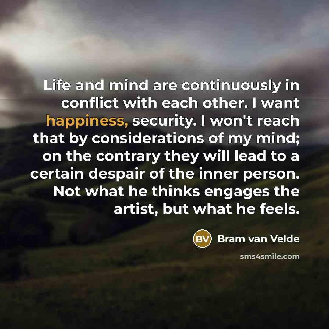 “Life and mind are continuously in conflict with each other.…” quote by Bram van Velde