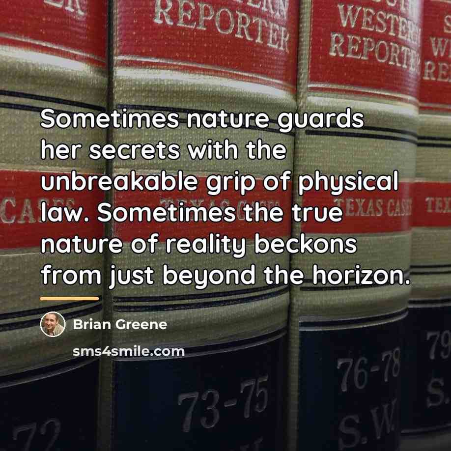 “Sometimes nature guards her secrets with the unbreakable grip of…” quote by Brian Greene