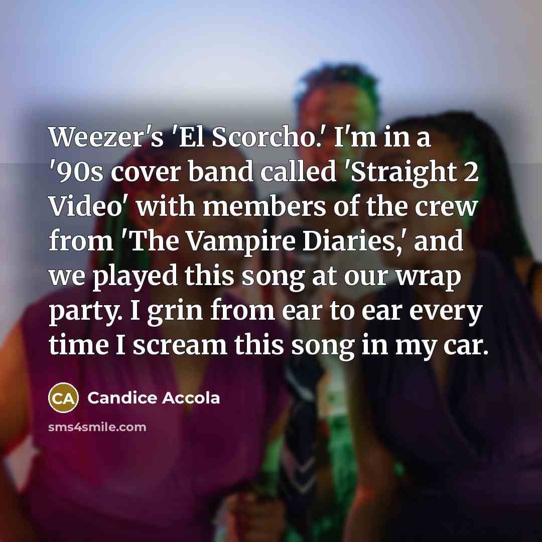 “Weezer's 'El Scorcho.' I'm in a '90s cover band called…” quote by Candice Accola