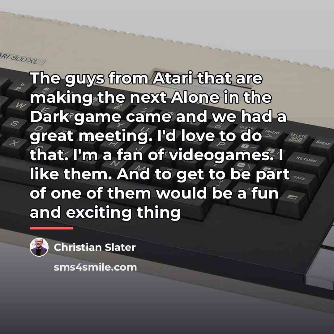 “The guys from Atari that are making the next Alone…” quote by Christian Slater
