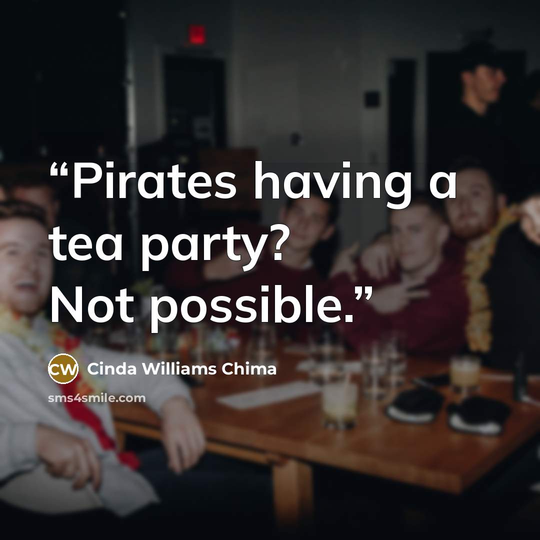 “Pirates having a tea party? Not possible.” quote by Cinda Williams Chima