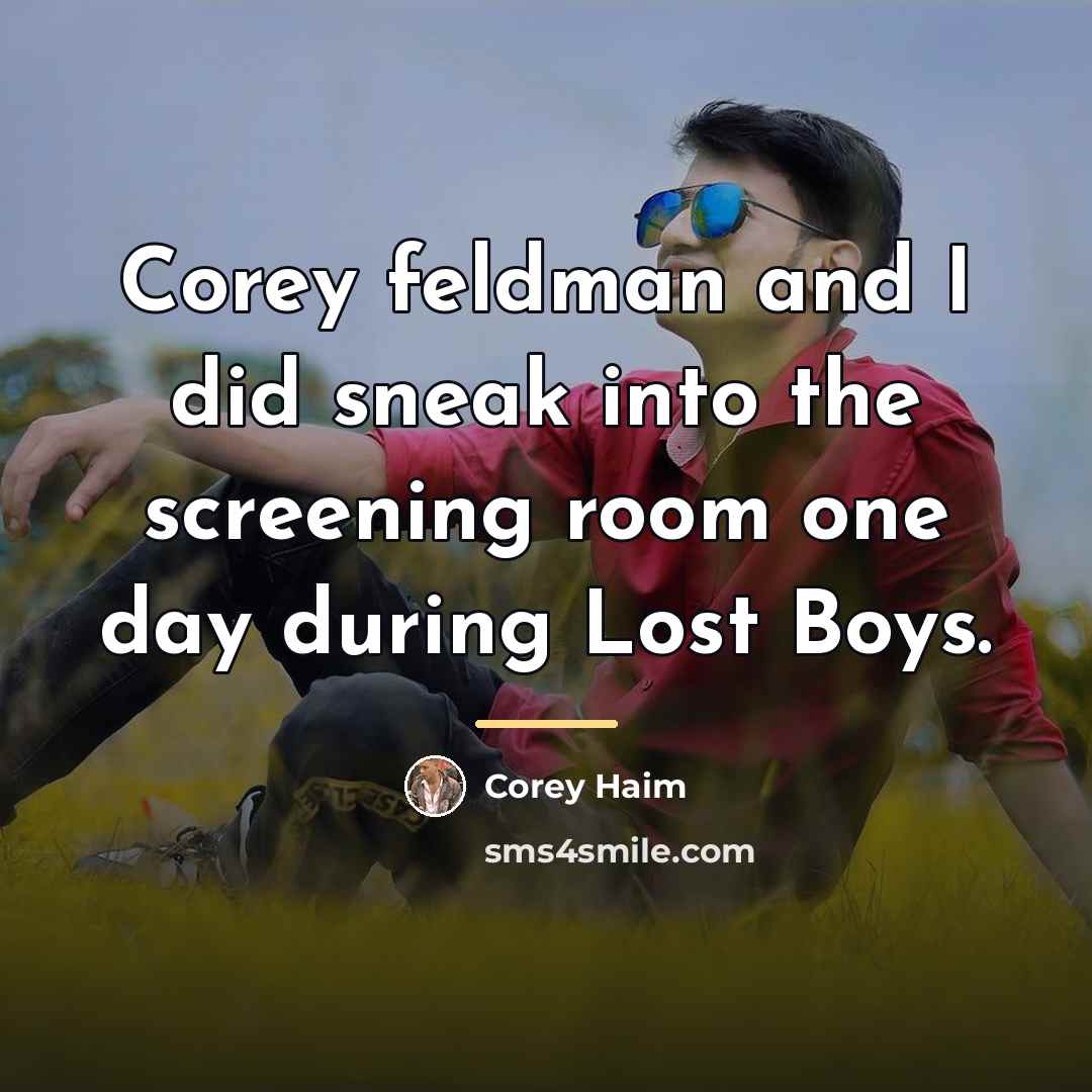 “Corey feldman and I did sneak into the screening room…” quote by Corey Haim