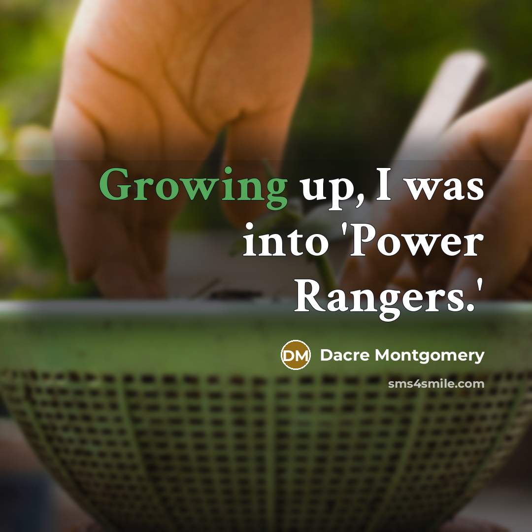 “Growing up, I was into 'Power Rangers.'…” quote by Dacre Montgomery
