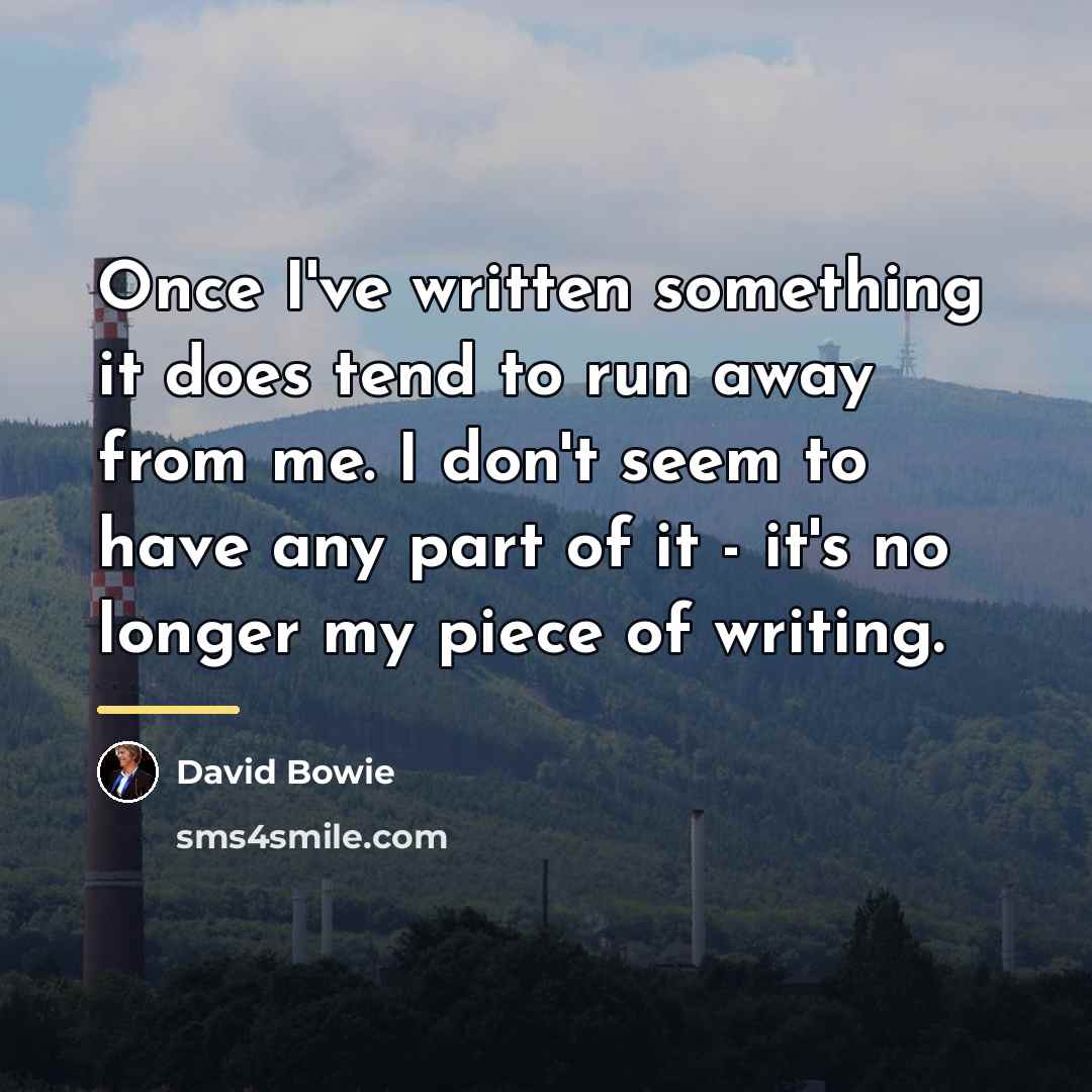 “Once I've written something it does tend to run away…” quote by David Bowie
