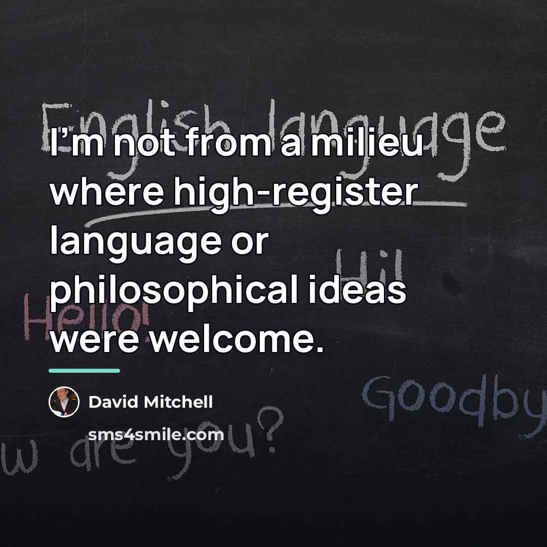 “I'm not from a milieu where high-register language or philosophical…” quote by David Mitchell