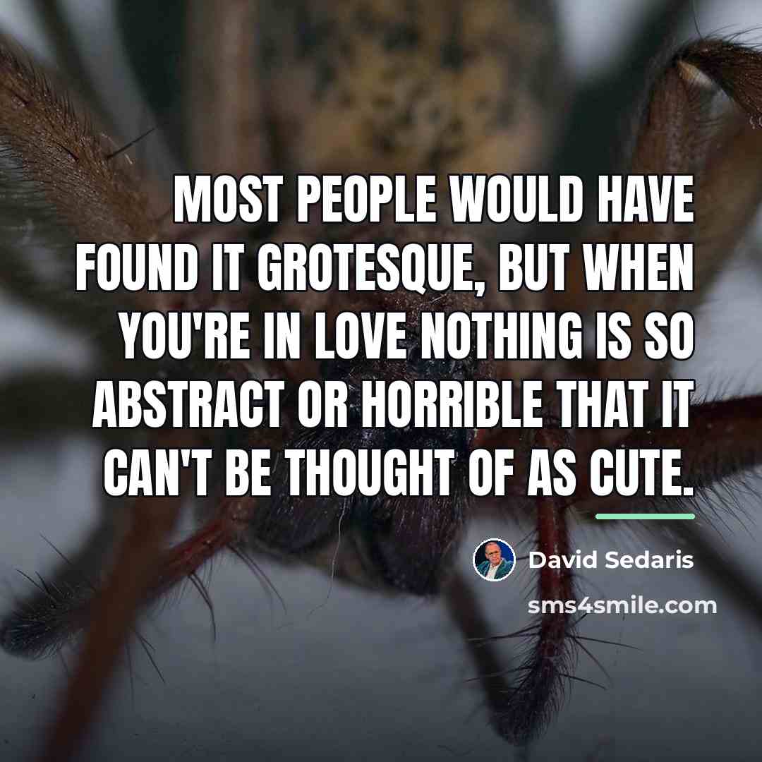 “Most people would have found it grotesque, but when you're…” quote by David Sedaris