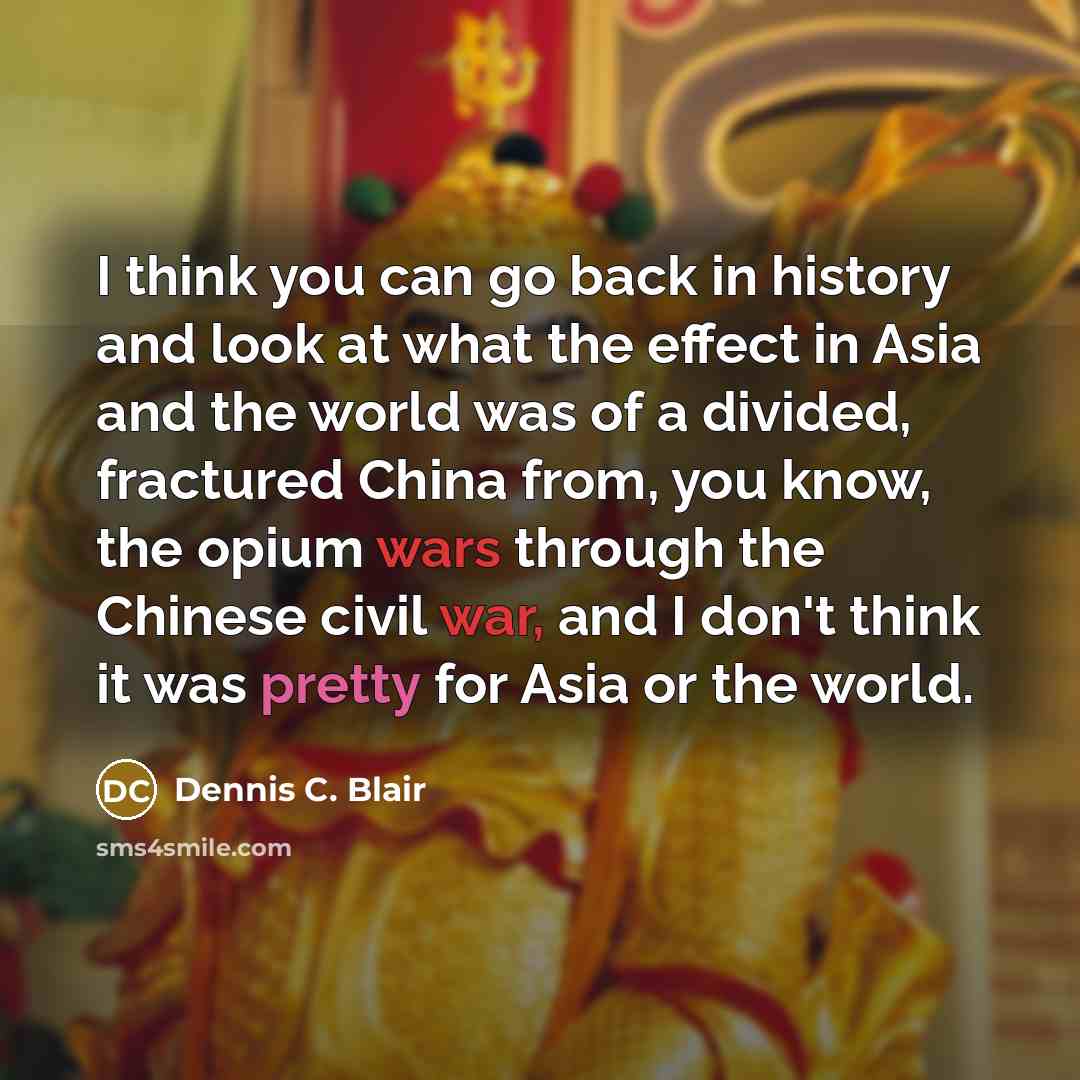 “I think you can go back in history and look…” quote by Dennis C. Blair