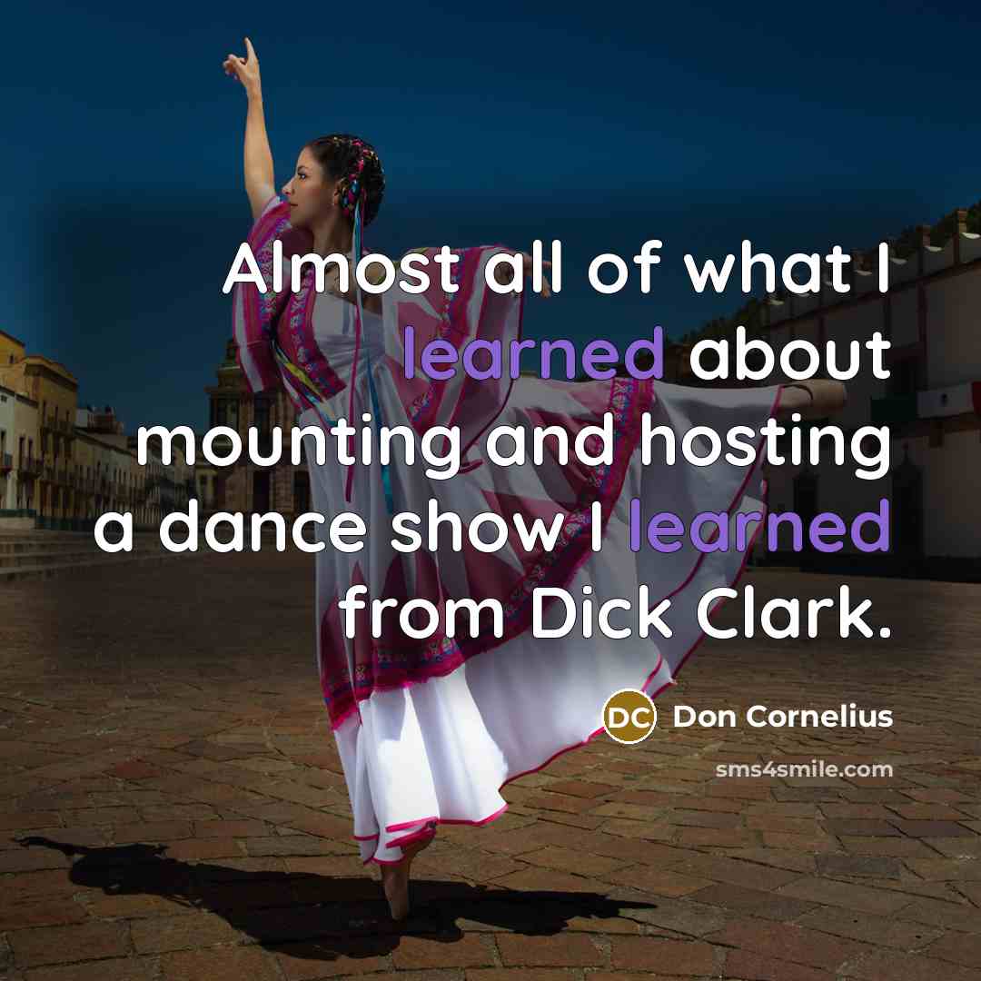 “Almost all of what I learned about mounting and hosting…” quote by Don Cornelius