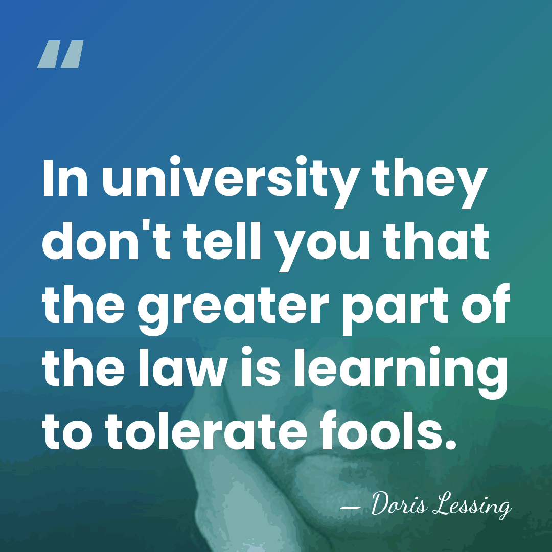 In university they don't tell you that the greater part of the&hellip; - Doris Lessing