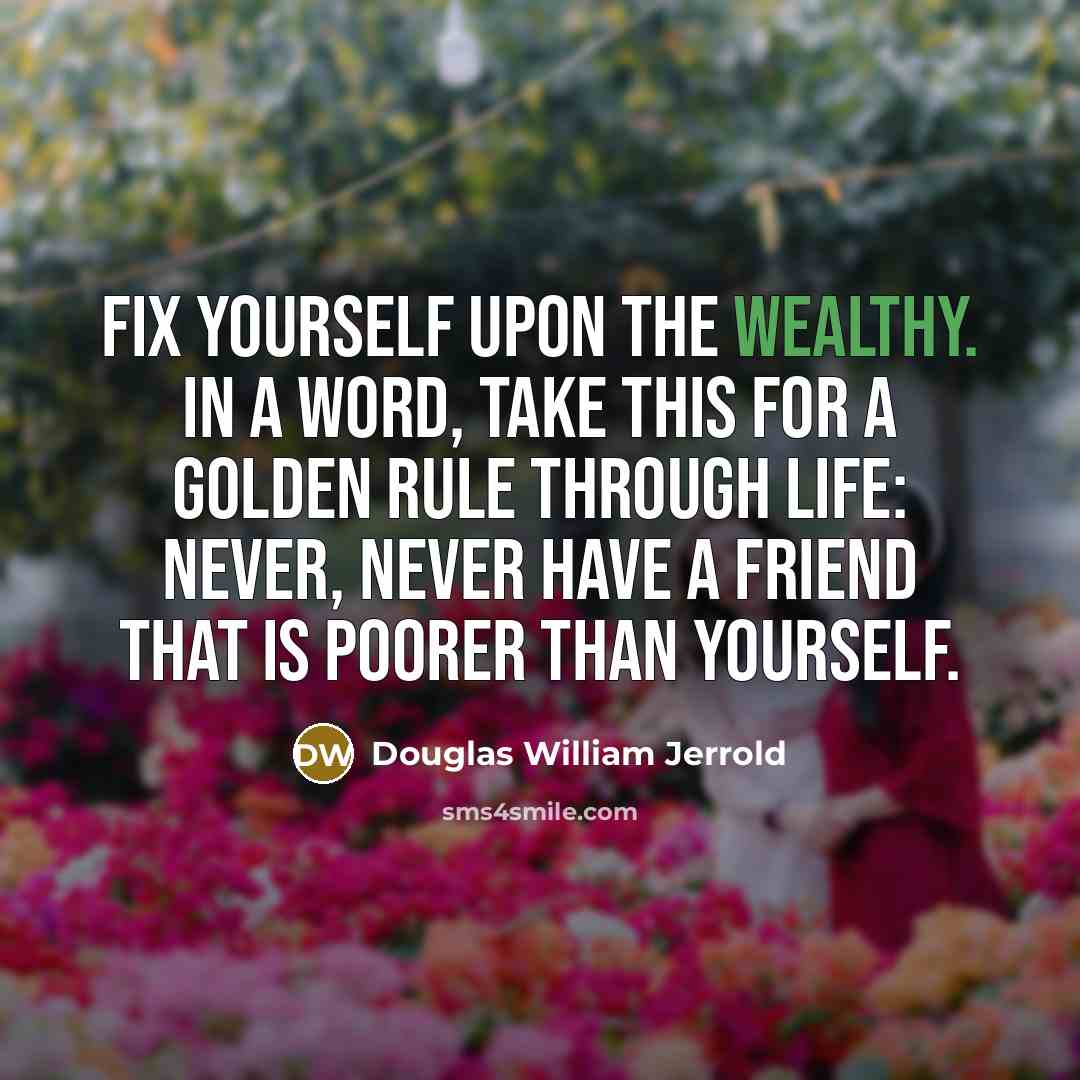“Fix yourself upon the wealthy. In a word, take this…” quote by Douglas William Jerrold
