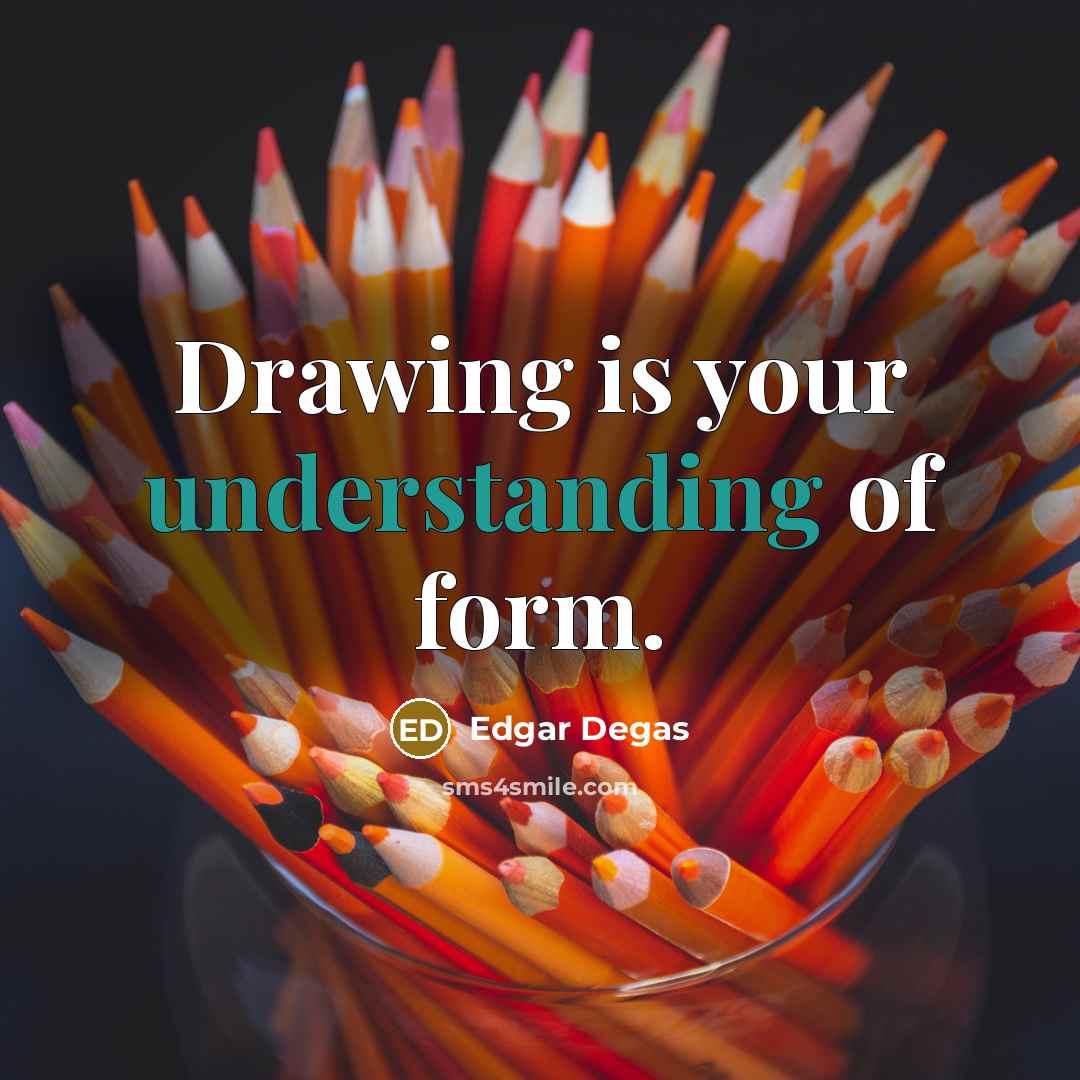 “Drawing is your understanding of form.” quote by Edgar Degas