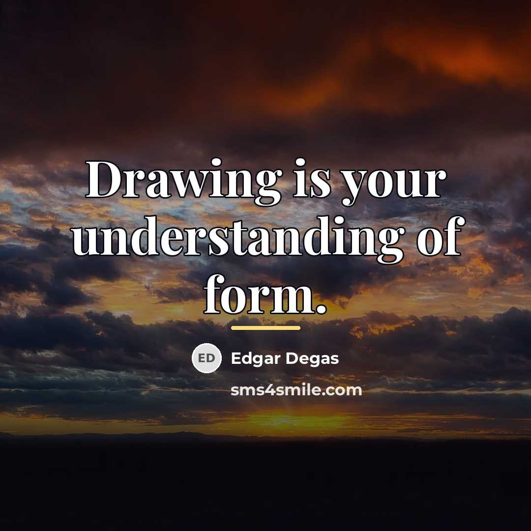 “Drawing is your understanding of form.…” quote by Edgar Degas