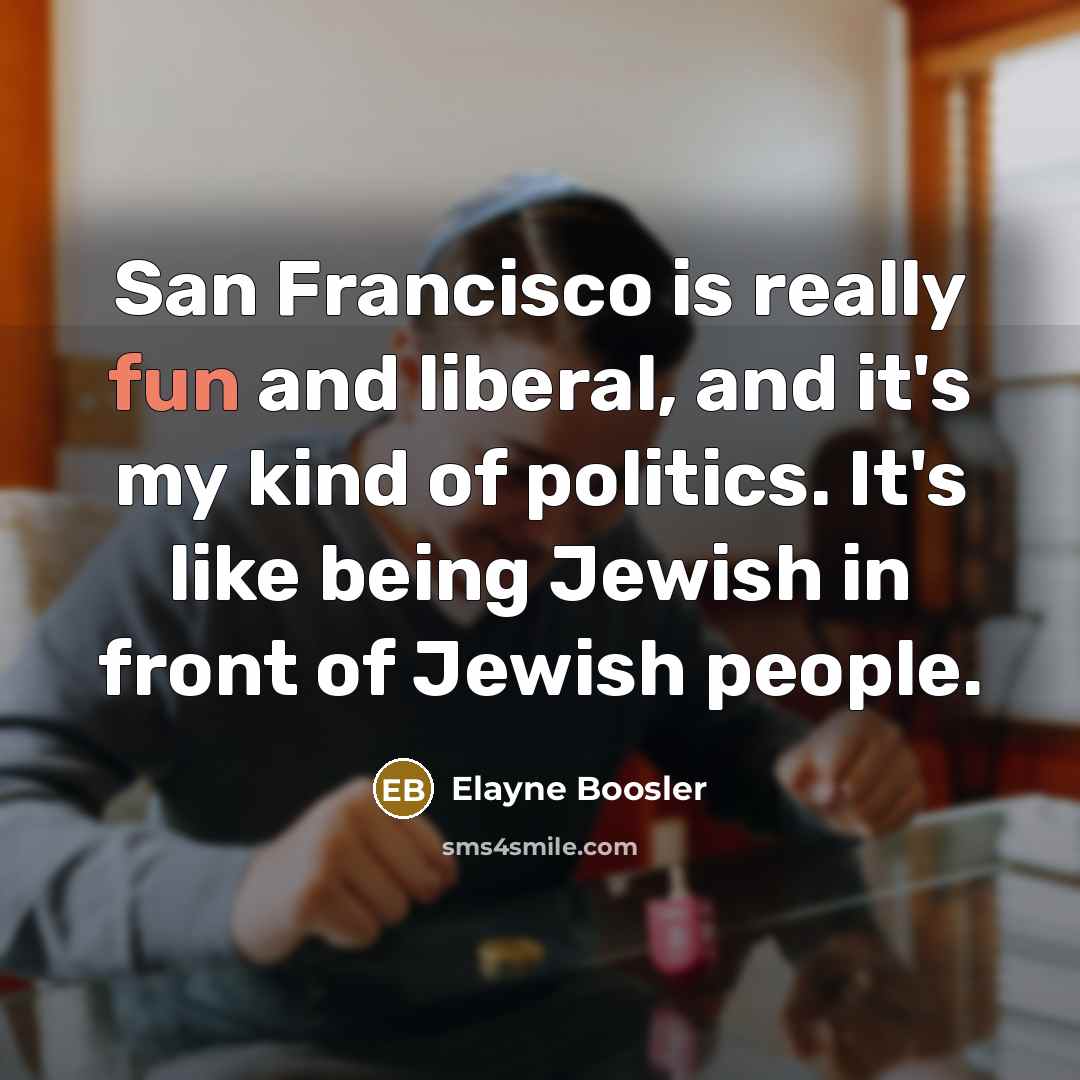 “San Francisco is really fun and liberal, and it's my…” quote by Elayne Boosler