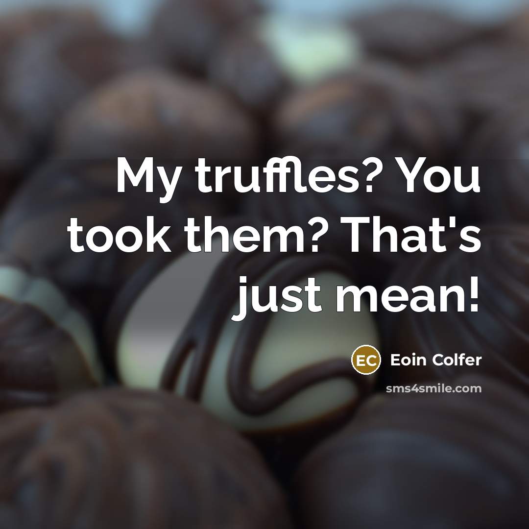 “My truffles? You took them? That's just mean!…” quote by Eoin Colfer