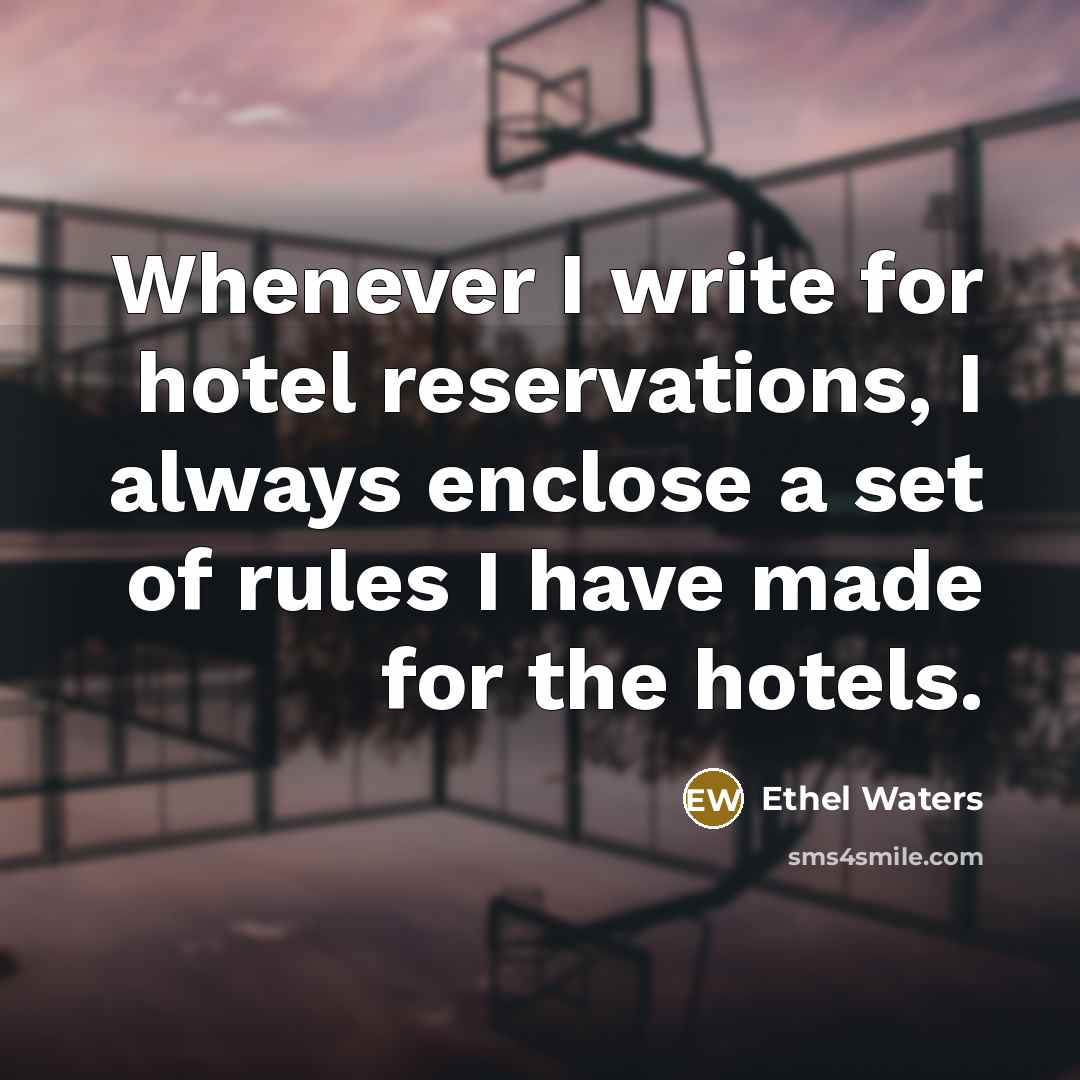 “Whenever I write for hotel reservations, I always enclose a…” quote by Ethel Waters