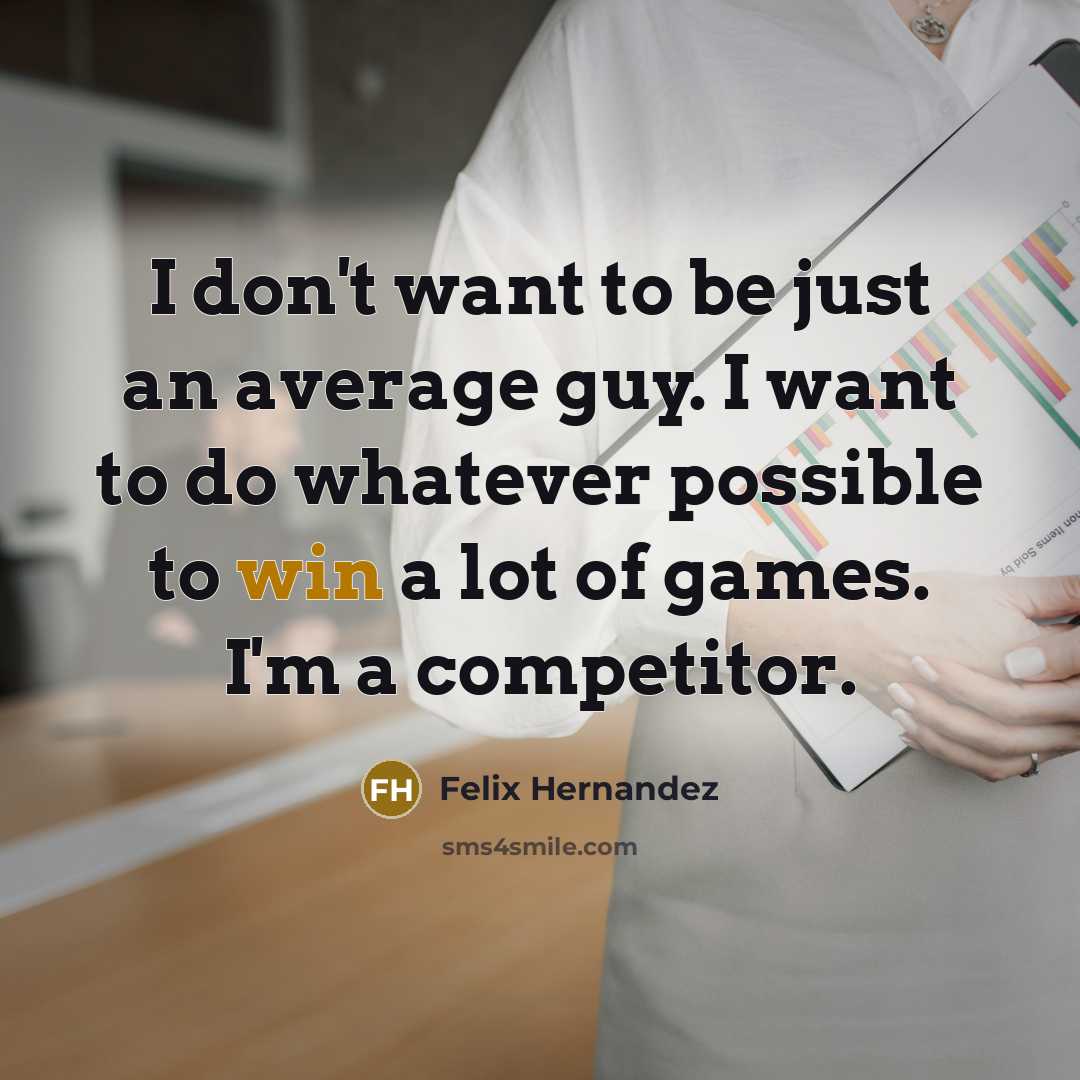 “I don't want to be just an average guy. I…” quote by Felix Hernandez