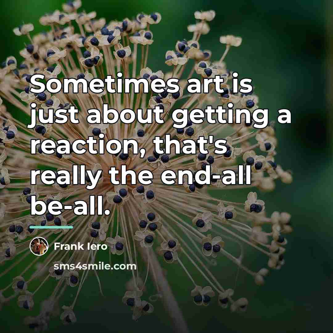 “Sometimes art is just about getting a reaction, that's really…” quote by Frank Iero