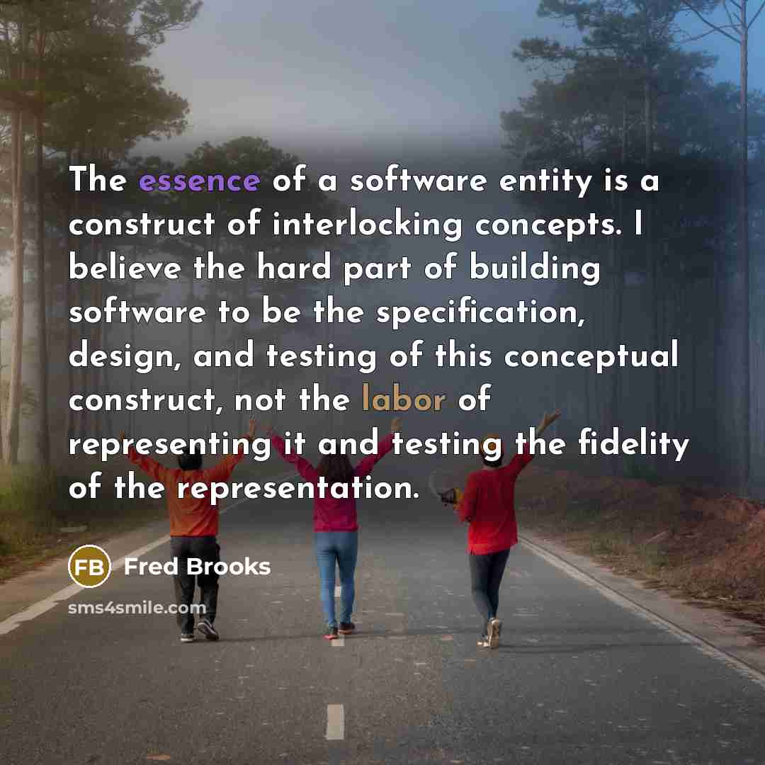 “The essence of a software entity is a construct of…” quote by Fred Brooks