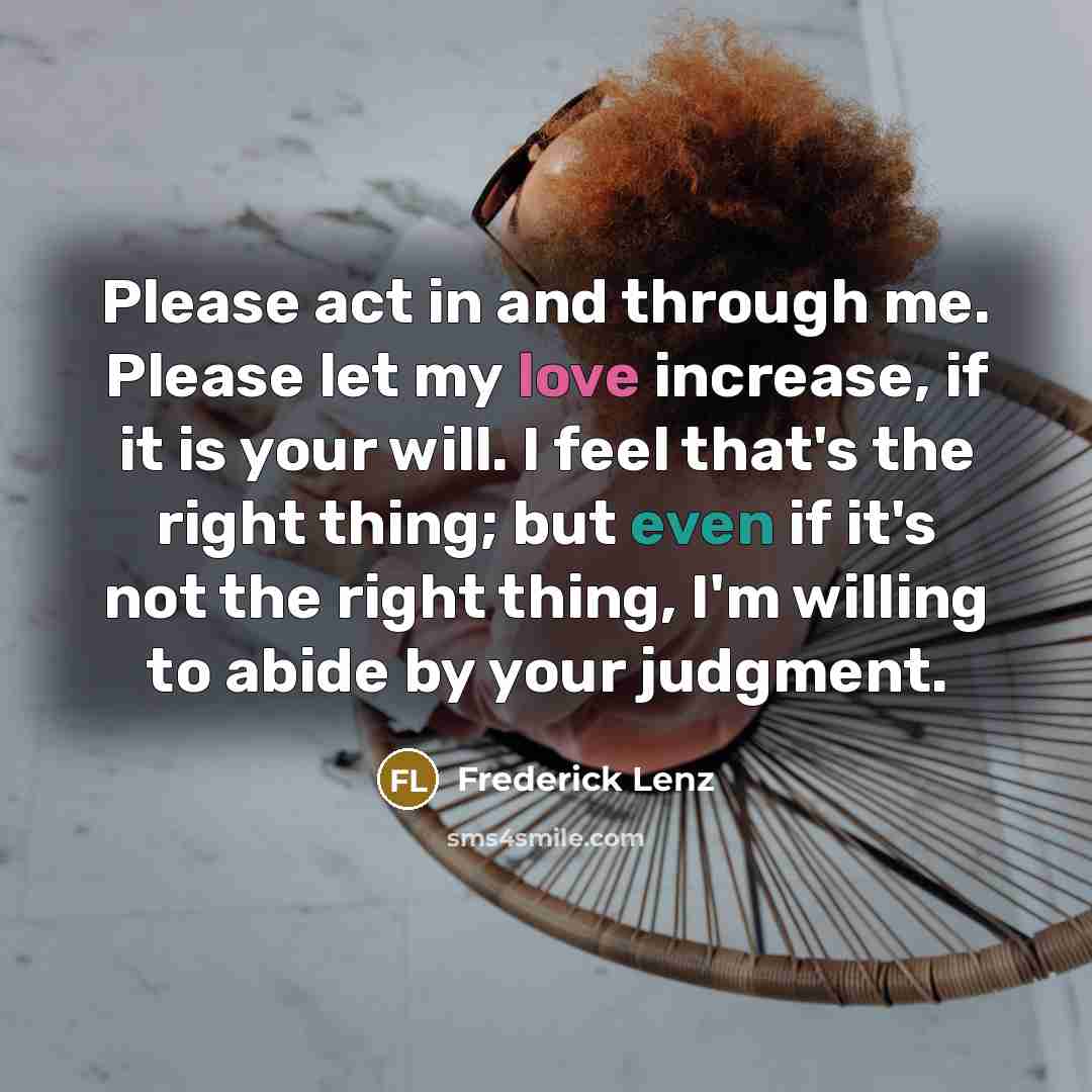 “Please act in and through me. Please let my love…” quote by Frederick Lenz