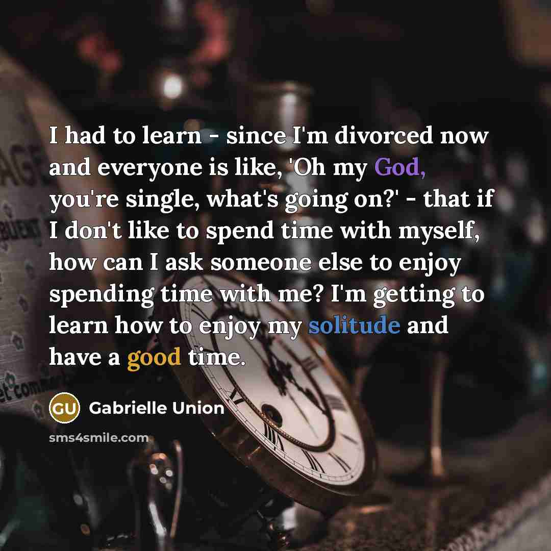 “I had to learn - since I'm divorced now and…” quote by Gabrielle Union