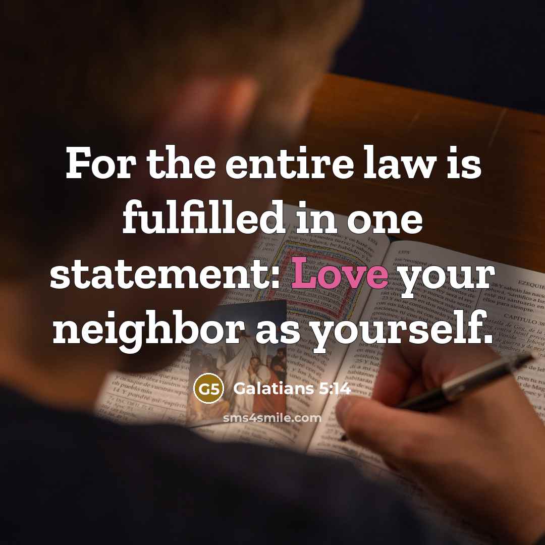 “For the entire law is fulfilled in one statement: Love your neighbor as yourself.” quote by Galatians 5:14