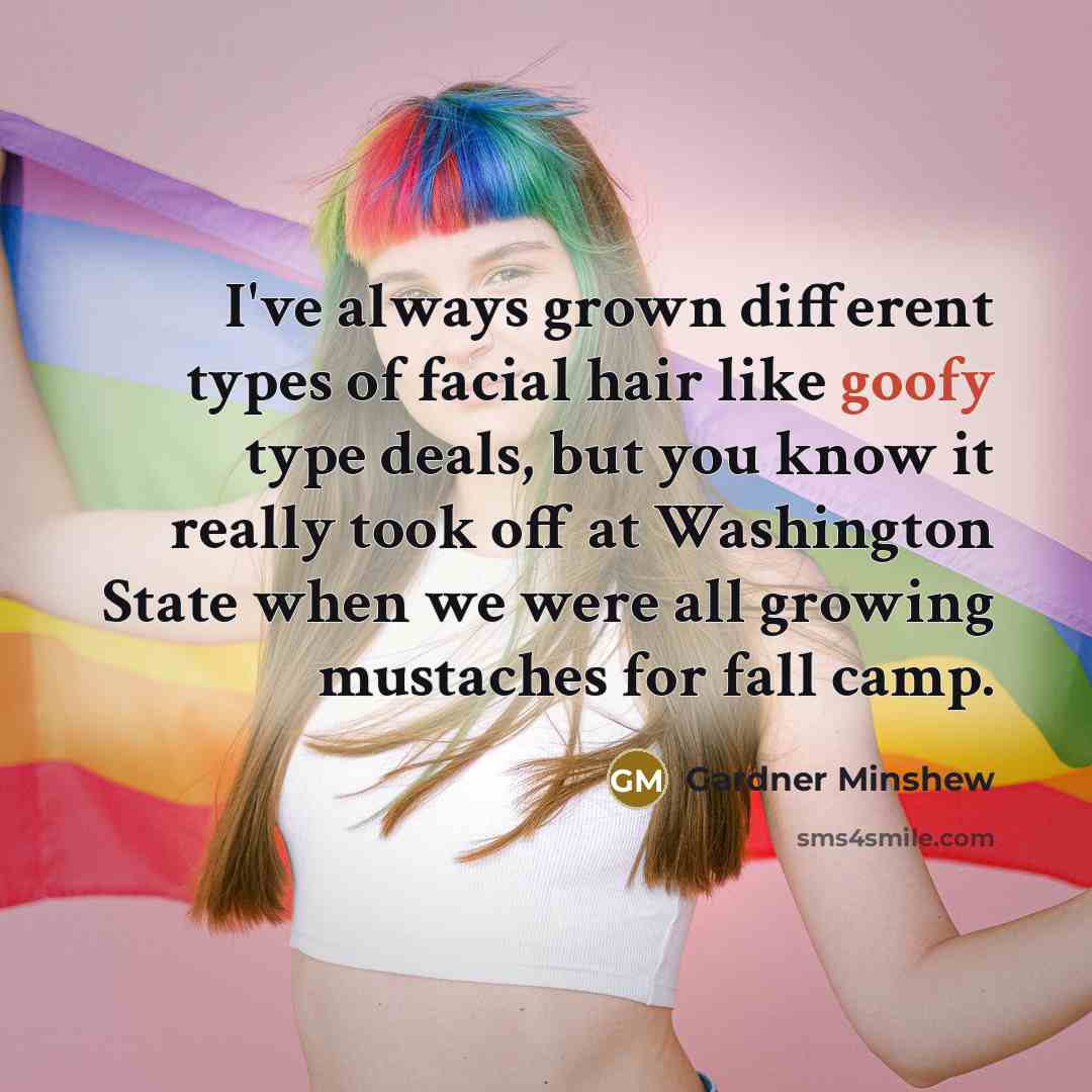 “I've always grown different types of facial hair like goofy…” quote by Gardner Minshew
