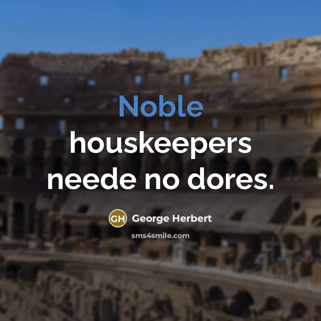 “Noble houskeepers neede no dores.…” quote by George Herbert