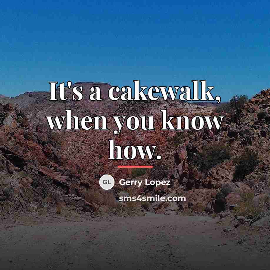“It's a cakewalk, when you know how.…” quote by Gerry Lopez