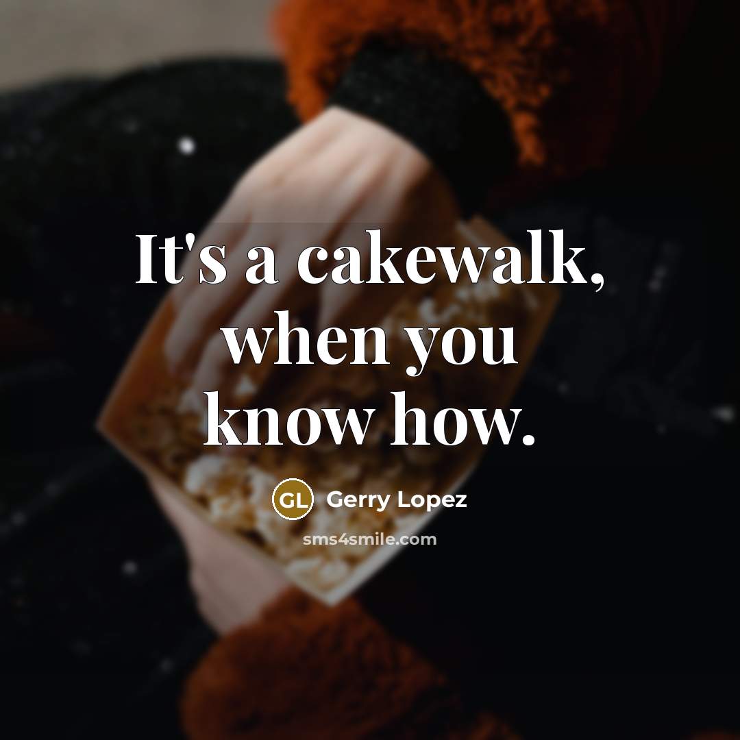“It's a cakewalk, when you know how.” quote by Gerry Lopez