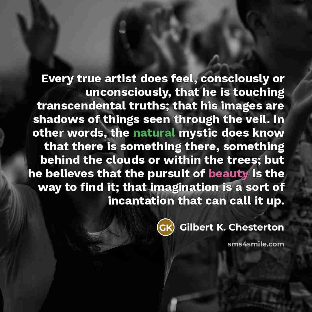 “Every true artist does feel, consciously or unconsciously, that he…” quote by Gilbert K. Chesterton